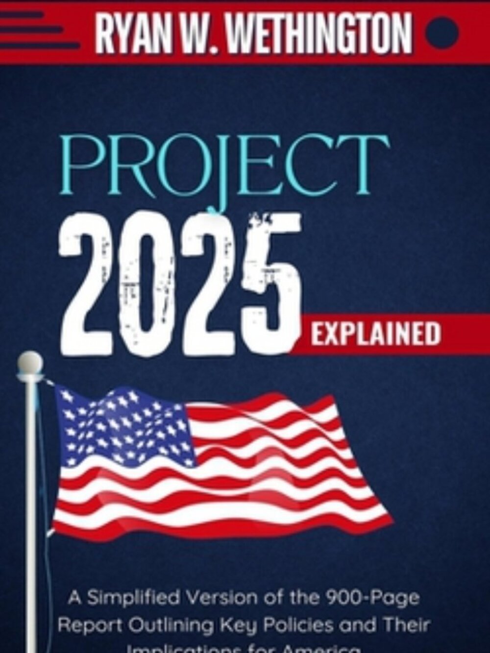 Project 2025 Explained : A Simplified Version of the 900-Page Report
